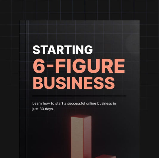 Starting Your 6-Figure Business